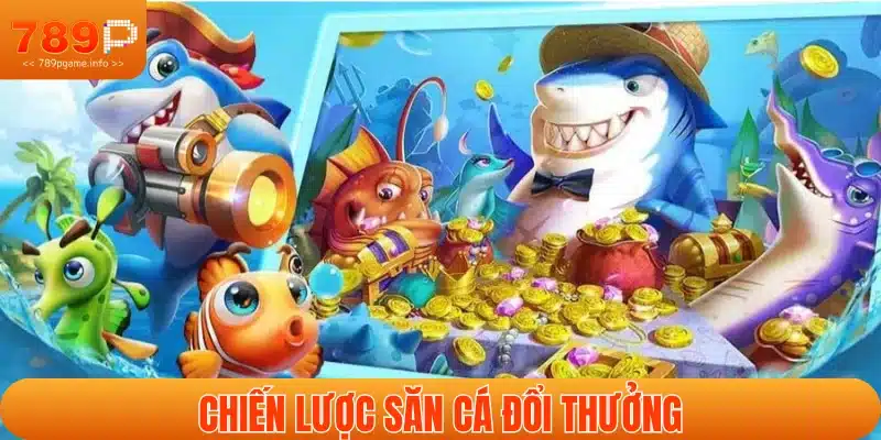 Áp dụng chiến lược bắn cá kiếm tiền