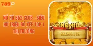 Nổ Hũ B52 Club - Siêu Hũ Triệu Đô Xếp Top 1 Thị Trường