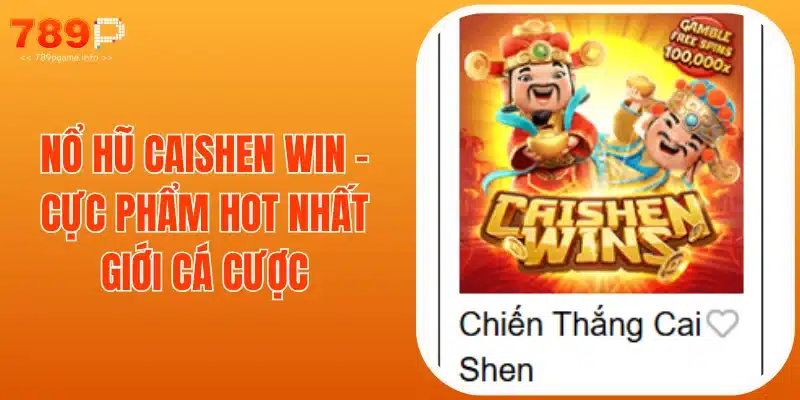 Nổ Hũ Caishen Win - Cực Phẩm Hot Nhất Giới Cá Cược