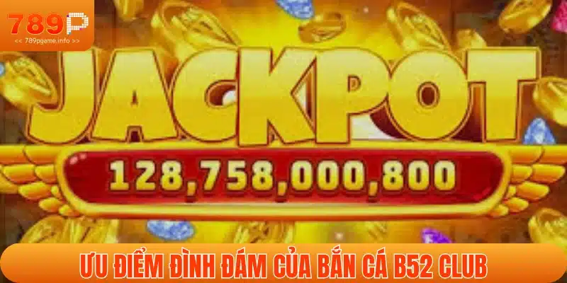 Đặc điểm vượt trội của bắn cá B52