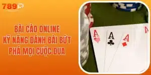 Bài Cào Online - Kỹ Năng Đánh Bài Bứt Phá Mọi Cuộc Đua