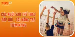 Các Ngôi Sao Thể Thao Sắp Nổi - Tài Năng Trẻ Tiềm Năng