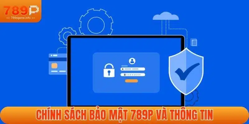 Chính sách bảo mật 789P và thông tin