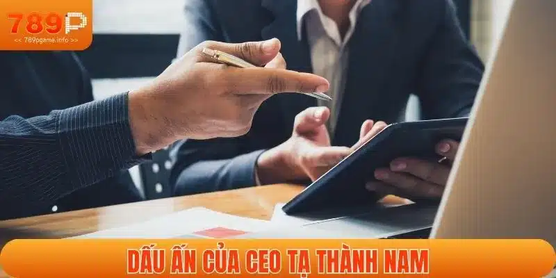 Dấu ấn của CEO Tạ Thành Nam
