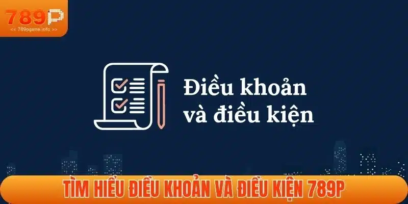Tìm hiểu điều khoản và điều kiện 789P