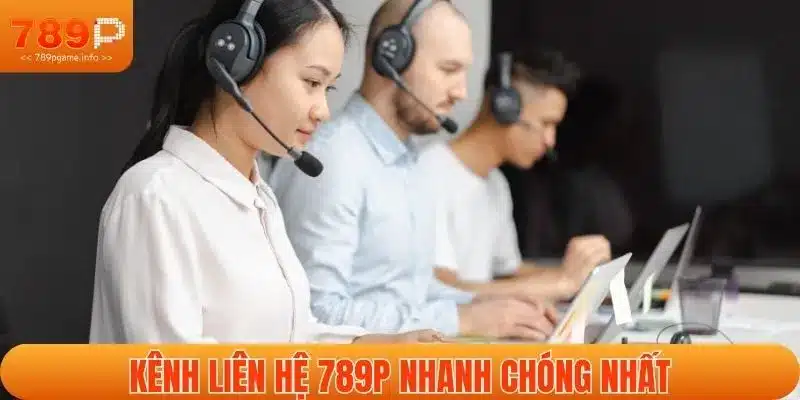Kênh liên hệ 789P nhanh chóng nhất
