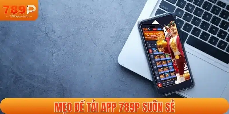 Mẹo để tải app 789P suôn sẻ