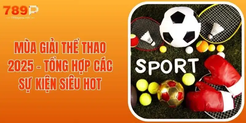 Mùa Giải Thể Thao 2025 - Tổng Hợp Các Sự Kiện Siêu Hot