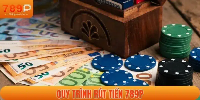 Quy trình rút tiền 789P