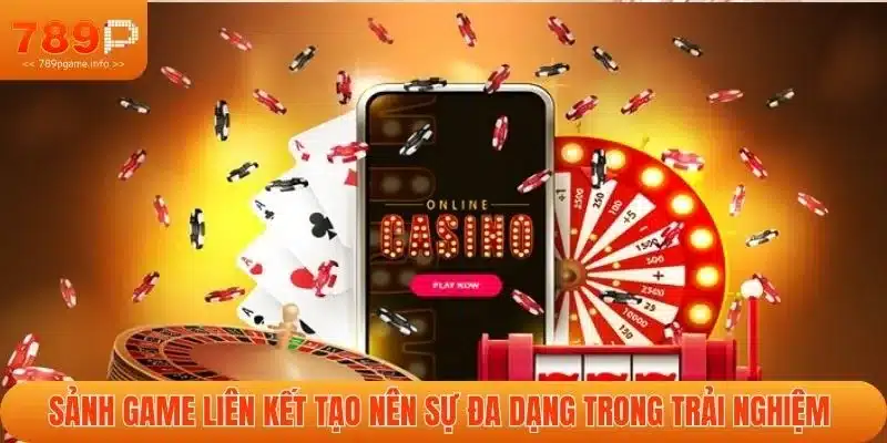 Sảnh game liên kết tạo nên sự đa dạng trong trải nghiệm