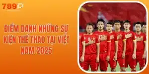 Điểm Danh Những Sự Kiện Thể Thao Tại Việt Nam 2025