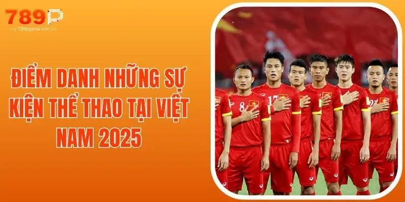Điểm Danh Những Sự Kiện Thể Thao Tại Việt Nam 2025