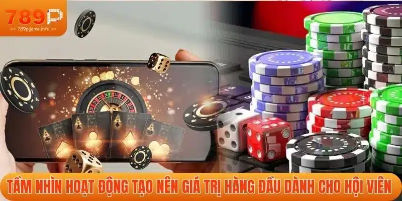 Tầm nhìn hoạt động tạo nên giá trị hàng đầu dành cho hội viên 