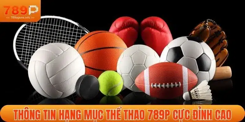 Thông tin hạng mục thể thao 789P cực đỉnh cao