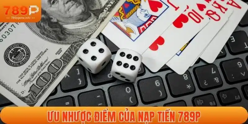 Ưu nhược điểm của nạp tiền 789P