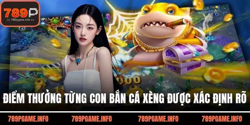 Điểm thưởng cho từng con bắn cá xèng được xác định rõ
