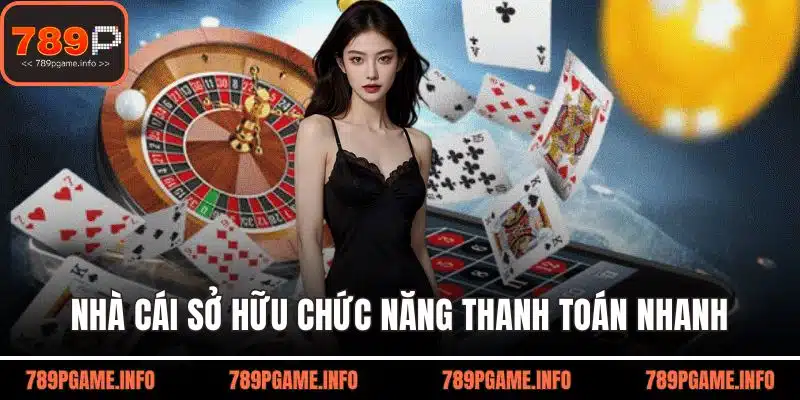 Nhà cái sở hữu chức năng thanh toán nhanh