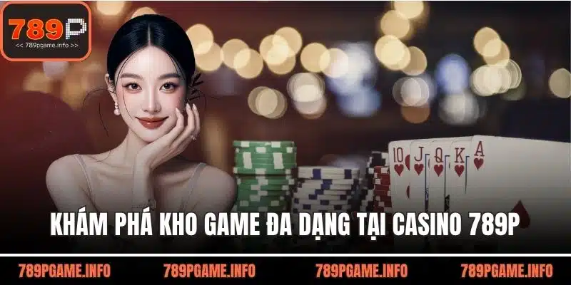 Khám phá kho game đa dạng tại casino 789P