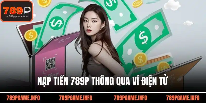 Nạp tiền 789P thông qua ví điện tử