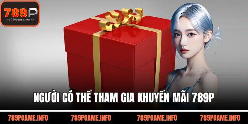 Người có thể tham gia khuyến mãi 789p