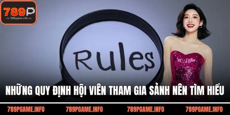 Những quy định hội viên tham gia sảnh nên tìm hiểu