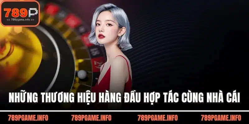 Những thương hiệu hàng đầu hợp tác cùng nhà cái