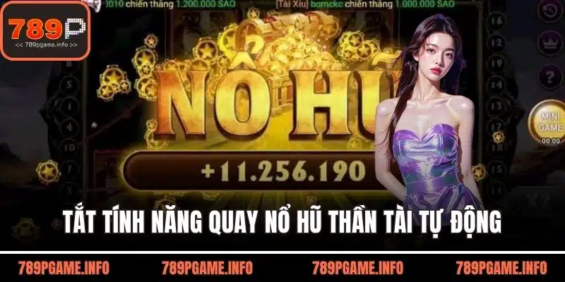 Tắt tính năng quay nổ hũ thần tài tự động để tránh chơi không kiểm soát