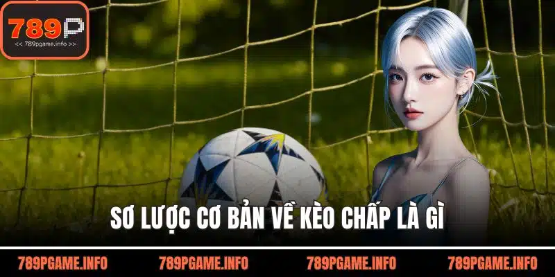 Sơ lược cơ bản về kèo chấp là gì