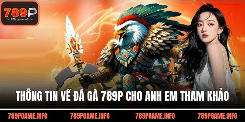 Thông tin cơ bản về đá gà 789P cho anh em tham khảo