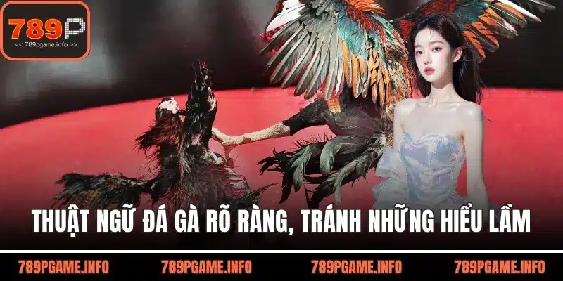 Thuật ngữ đá gà rõ ràng, tránh những hiểu lầm