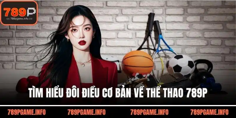 Tìm hiểu đôi điều cơ bản về thể thao 789P