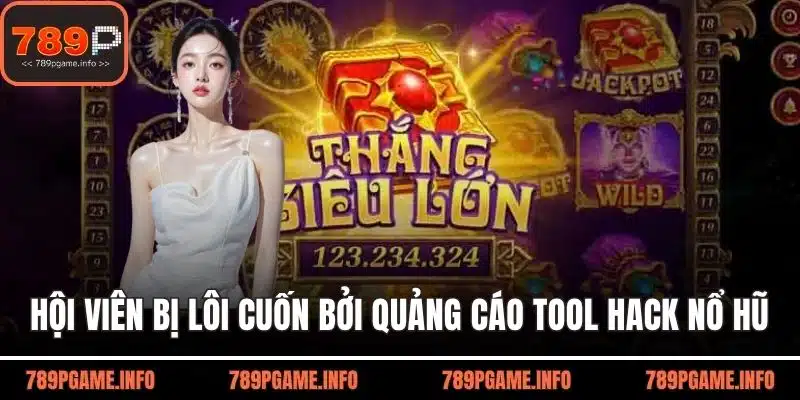 Hội viên bị lôi cuốn bởi các quảng cáo tool hack nổ hũ