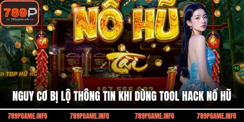 Nguy cơ bị lộ thông tin khi dùng tool hack nổ hũ