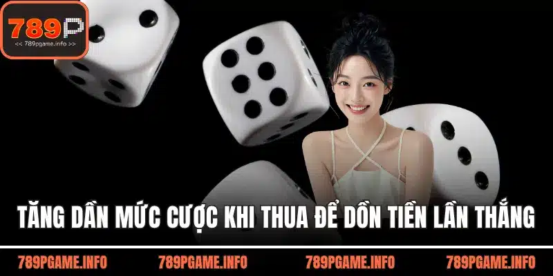 Tăng dần mức cược khi thua để dồn tiền vào lần thắng