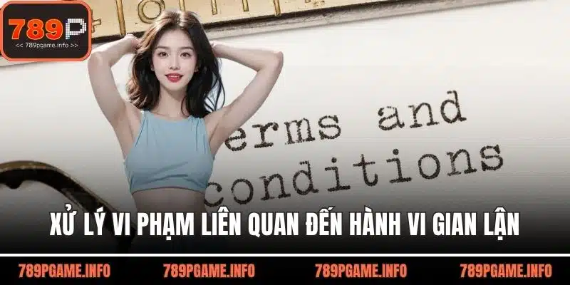 Xử lý các vi phạm liên quan đến hành vi gian lận chính sách